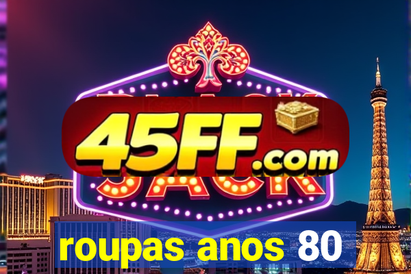 roupas anos 80